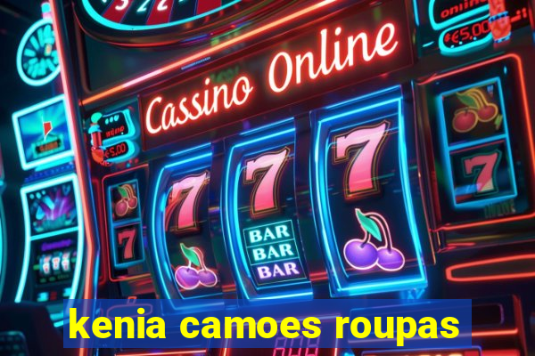 kenia camoes roupas