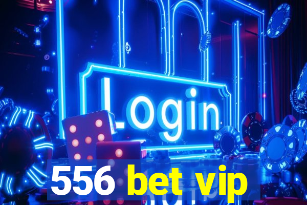 556 bet vip