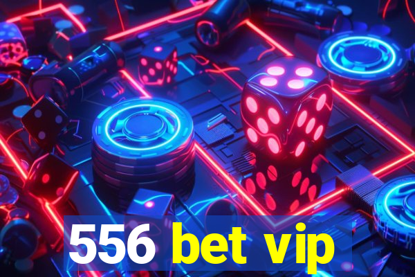 556 bet vip