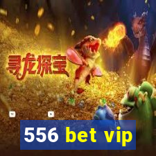 556 bet vip