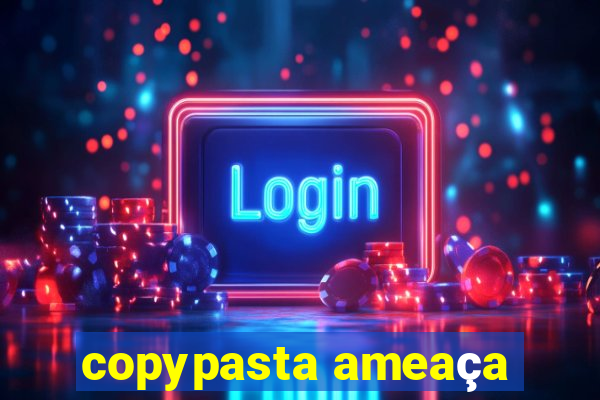 copypasta ameaça