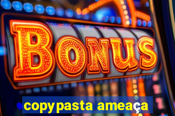 copypasta ameaça
