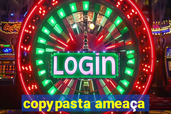 copypasta ameaça