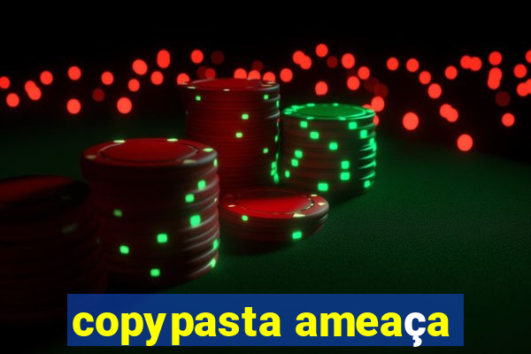 copypasta ameaça