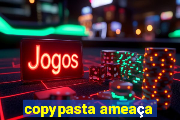 copypasta ameaça
