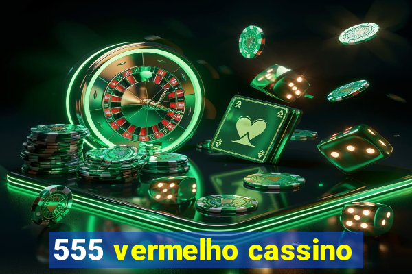 555 vermelho cassino