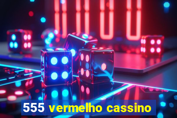 555 vermelho cassino