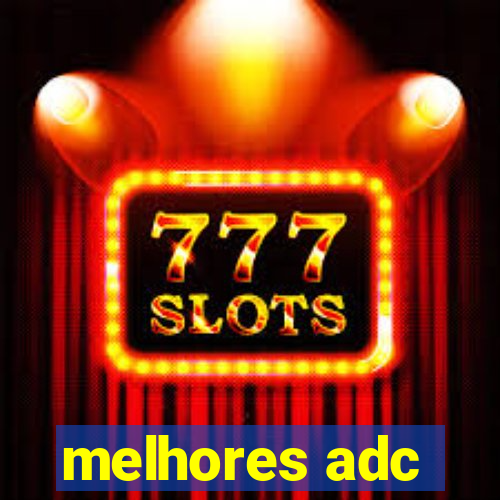 melhores adc