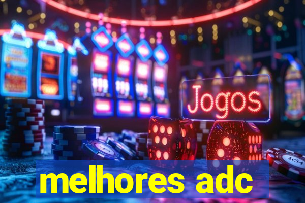 melhores adc