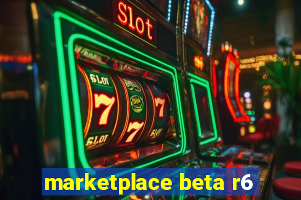 marketplace beta r6