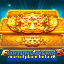 marketplace beta r6