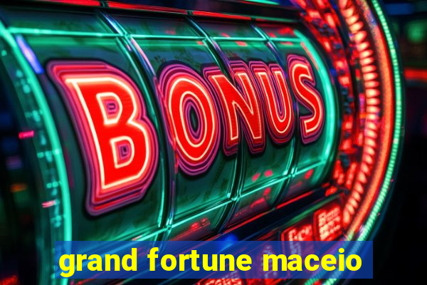 grand fortune maceio