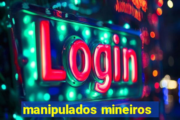 manipulados mineiros