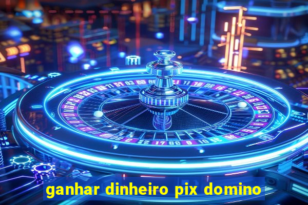 ganhar dinheiro pix domino
