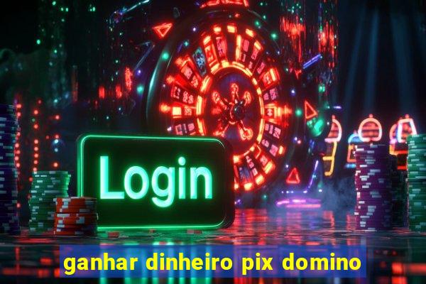 ganhar dinheiro pix domino