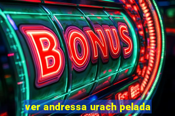ver andressa urach pelada