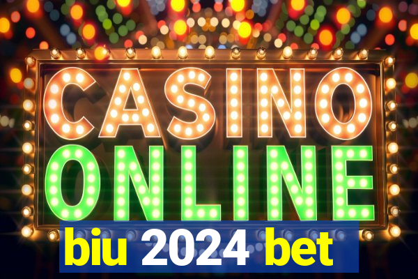 biu 2024 bet