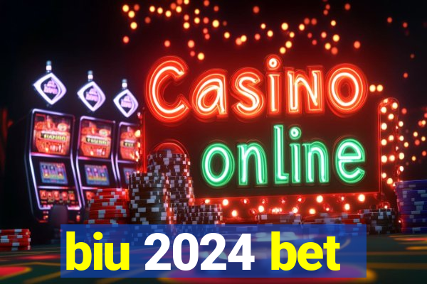 biu 2024 bet