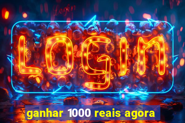 ganhar 1000 reais agora