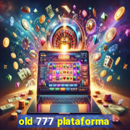 old 777 plataforma