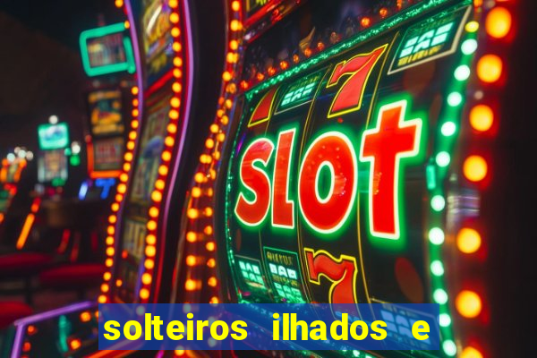 solteiros ilhados e desesperados 2 temporada
