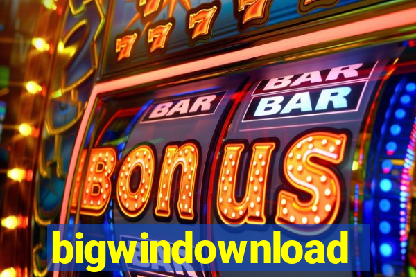bigwindownload