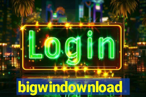 bigwindownload