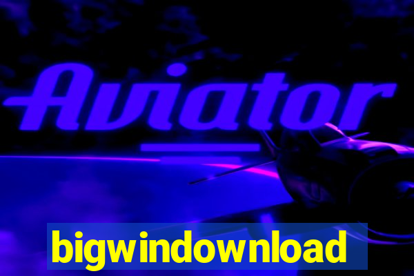 bigwindownload