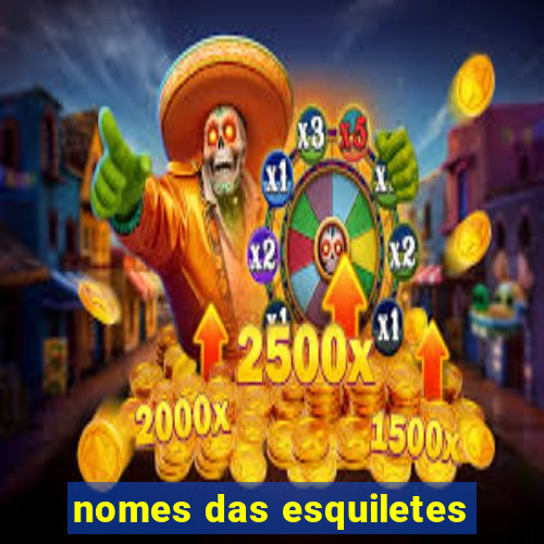 nomes das esquiletes