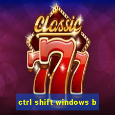 ctrl shift windows b