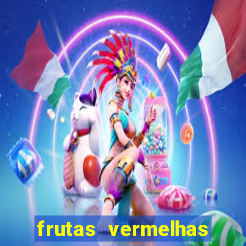 frutas vermelhas nomes e fotos