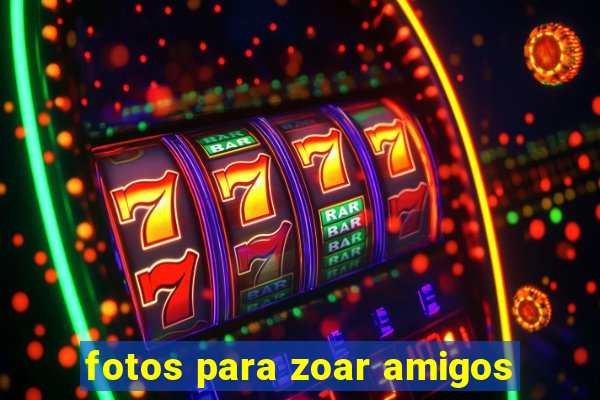 fotos para zoar amigos