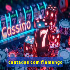 cantadas com flamengo