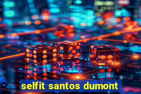 selfit santos dumont