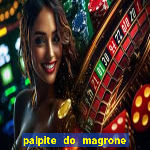 palpite do magrone para hoje
