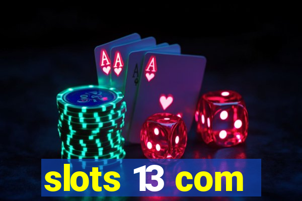 slots 13 com