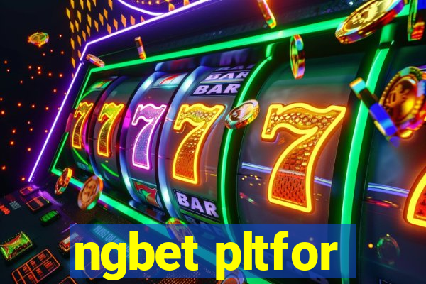ngbet pltfor