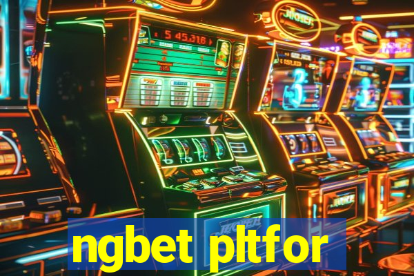 ngbet pltfor