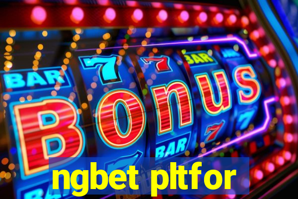 ngbet pltfor