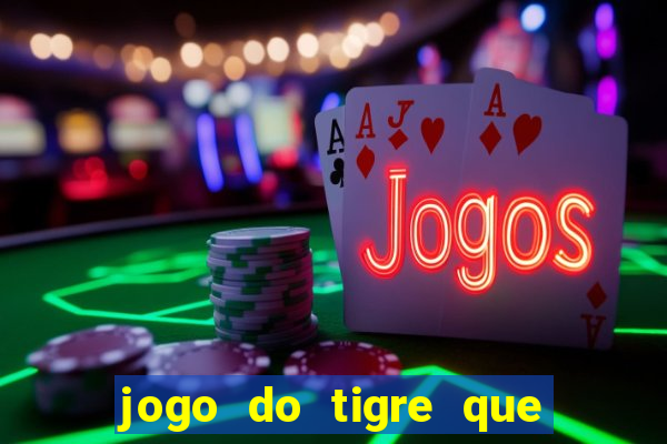jogo do tigre que da bonus
