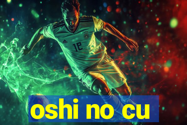 oshi no cu