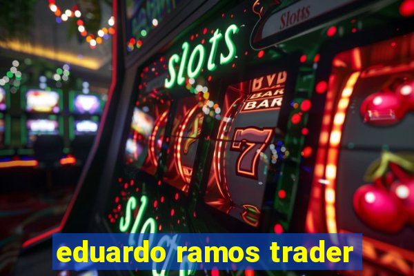 eduardo ramos trader