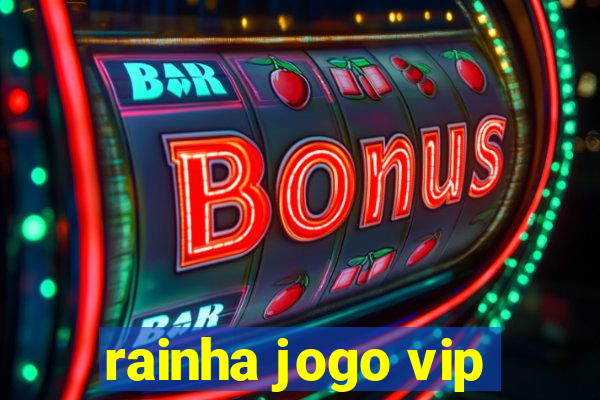 rainha jogo vip