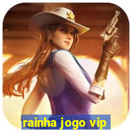 rainha jogo vip