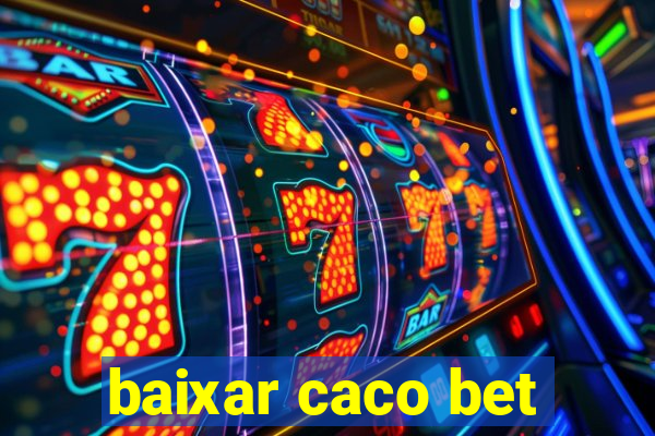 baixar caco bet