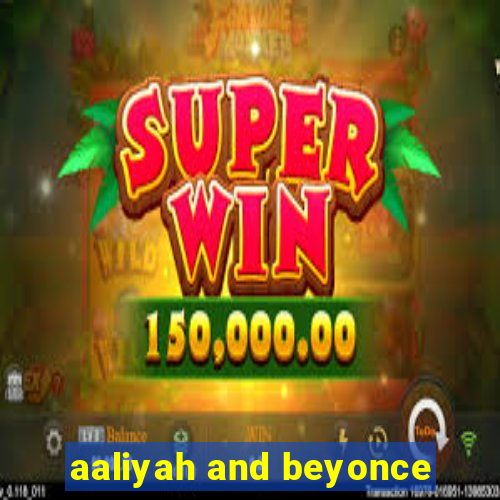 aaliyah and beyonce