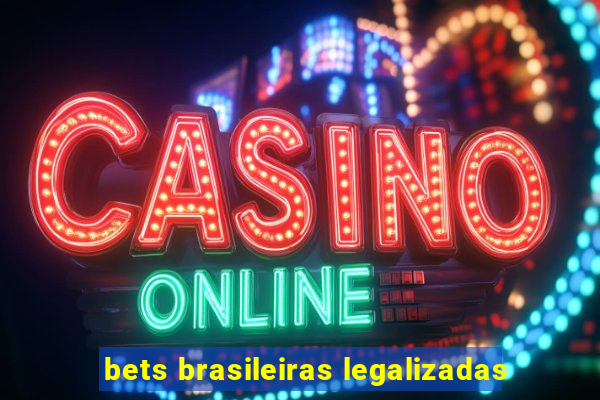 bets brasileiras legalizadas