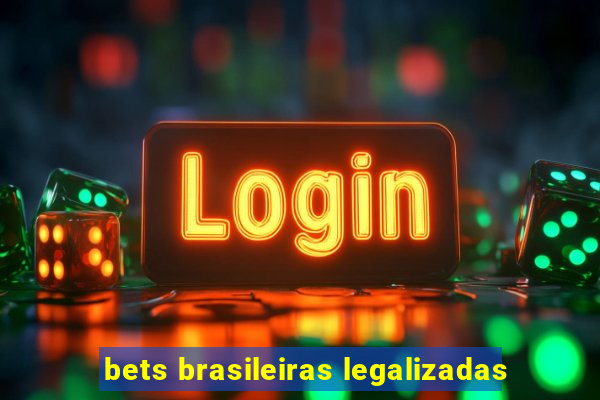bets brasileiras legalizadas