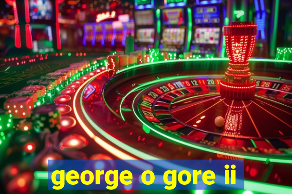 george o gore ii