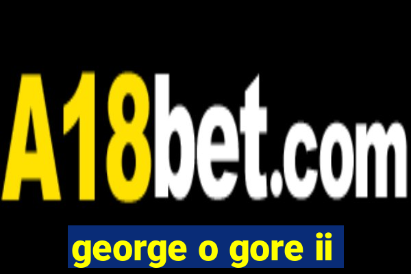 george o gore ii